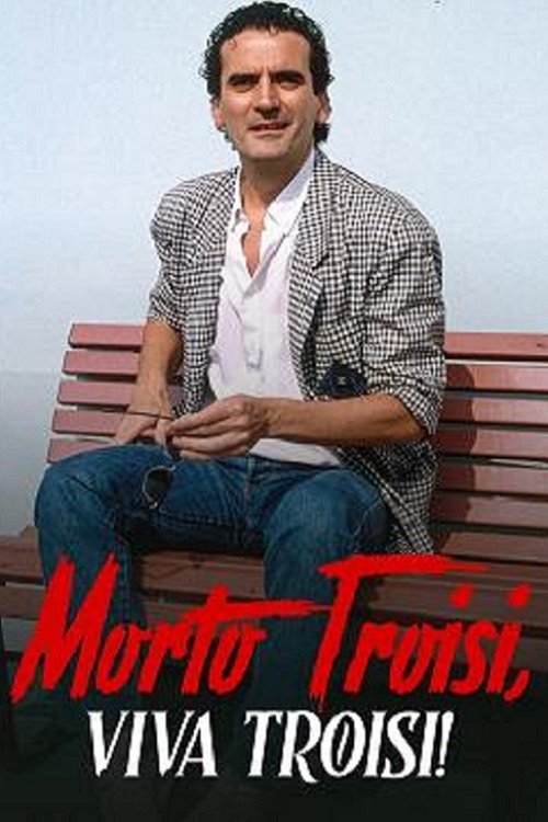 Locandina di Morto Troisi, viva Troisi!
